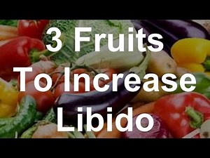 3 Fruits To Increase Libido - Foods That Increase Sex Drive
