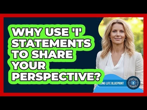 Why Use 'I' Statements To Share Your Perspective?