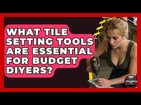 What Tile Setting Tools Are Essential For Budget DIYers? - ToolBench Pros