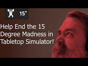 Help End the 15 Degree Rotation Limit in Tabletop Simulator