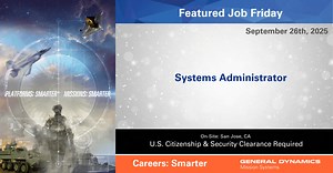 #FeaturedJobFriday | We have an immediate opening for an on-site Systems Administrator at our San Jose, California facility. Ready to be a leader with the company that is committed to pushing the limits of truly advanced technologies? At General Dynamics Mission Systems, we create the products and services that help our service members, intelligence analysts and first responders keep our nation safe. The work we do is so advanced, it’s often classified. If you want to put your talent in the spot