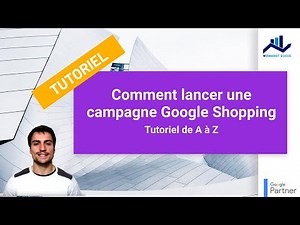 Tutoriel #5 : Créer une campagne shopping sur Google Ads - Le guide vidéo de A à Z