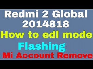 Redmi 2 Global 2014818 How to edl mode & Flashing Mi Account Remove