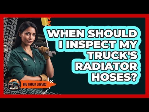 When Should I Inspect My Truck's Radiator Hoses?