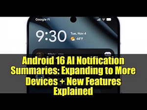 Android 16 AI Notification Summaries: Expanding to More Devices + New Features Explained