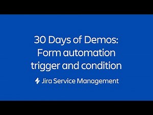 Form automation trigger and condition | 30 Days of Form Demos | Jira Service Management