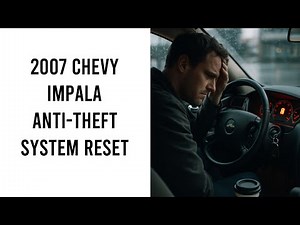 2007 Chevy Impala Anti Theft System Reset