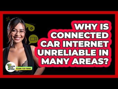 Why Is Connected Car Internet Unreliable In Many Areas? - Talking Tech Trends