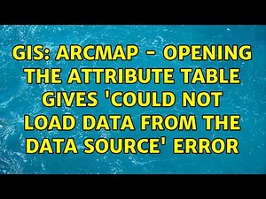 GIS: ArcMap - Opening the attribute table gives 'Could not load data from the data source' error
