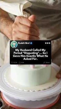 My Husband Called My Period "Disgusting".. So I Gave Him Exactly What He Asked For... #redditstories