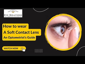 Insertion and Removal of Soft Contact Lenses - An Optometrist's Guide.