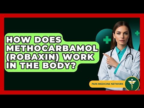 How Does Methocarbamol (Robaxin) Work In The Body? - Pain Medicine Network