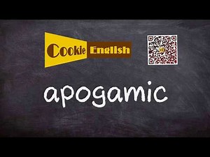 Apogamic Pronunciation, Paraphrase, Listen & Practice