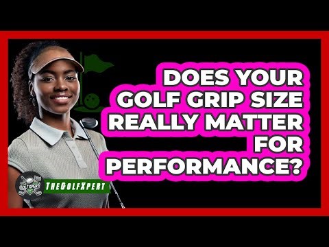 Does Your Golf Grip Size Really Matter For Performance? - The Golf Xpert