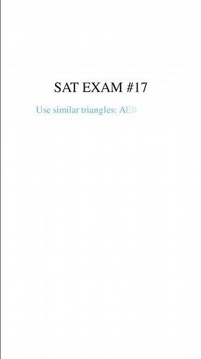 SAT EXAM #17 – Similar Triangles and Proportions Geometry Problem
