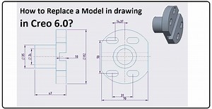 How to Replace a Model in Drawing in Creo 6.0? - ExtruDesign