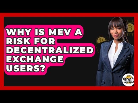 Why Is MEV A Risk For Decentralized Exchange Users? - CryptoBasics360.com