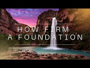 How Firm a Foundation - Hymn with Lyrics
