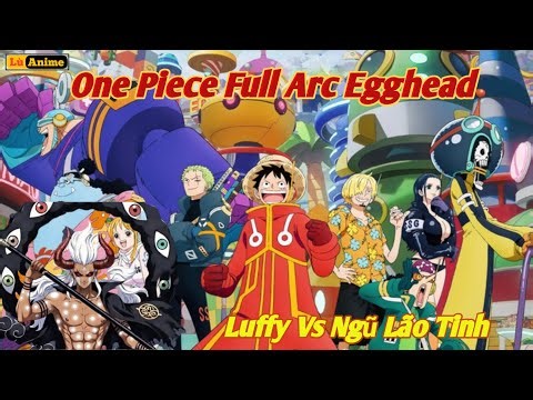 [Lù Rì Viu] One Piece Tập 1086 - 1155 Full Arc Egghead Luffy Vs Ngũ Lão Tinh || Review anime hay