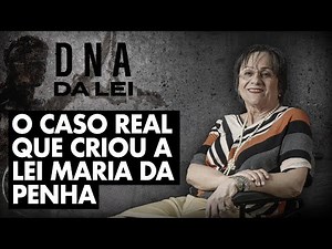 DNA OF THE LAW: MARIA DA PENHA, THE CRIME THAT CHANGED THE LAW AND BRAZIL - MARIA DA PENHA CASE