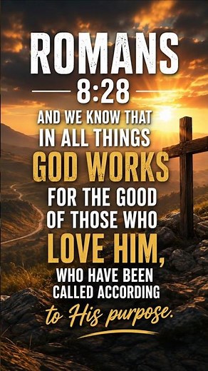 God Works All Things Together for Good Romans 8:28