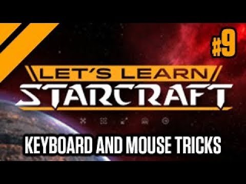 Let's Learn Starcraft #9: Keyboard and Mouse Tricks