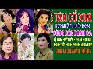 Tân Cổ Xưa Hay Nhất Trước 1975 | Danh ca Lệ Thủy, Thanh Kim Huệ, Thanh Tuấn, Minh Phụng, Minh Vương