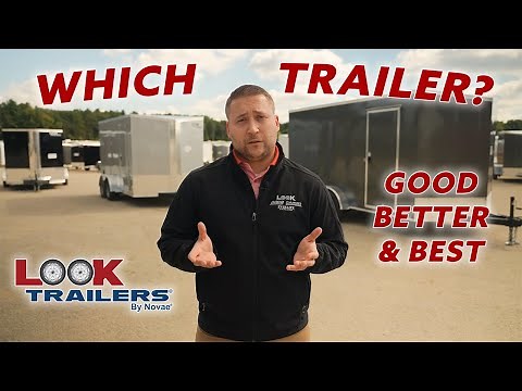 LOOK Trailers | Which Trailer Is Best For You? | Defining our 'Good', 'Better', & 'Best' Models