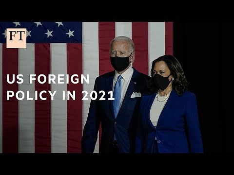 US foreign policy: Joe Biden's priorities in 2021 | FT