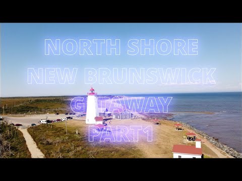 NORTH SHORE NEW BRUNSWICK GETAWAY PART 1