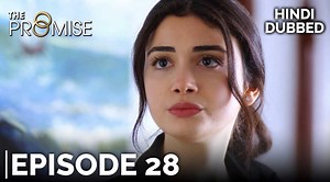The Promise Episode 28 (Hindi Dubbed) | The Promise Hindi