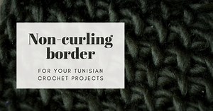 Quick free pattern - a border for curling Tunisian crochet projects