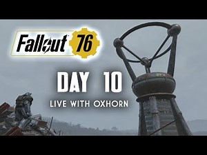 Day 10 of Fallout 76 Part 1 - Live Now with Oxhorn