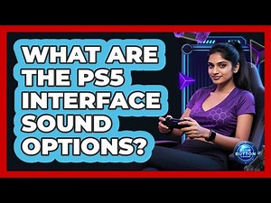 What Are The PS5 Interface Sound Options?