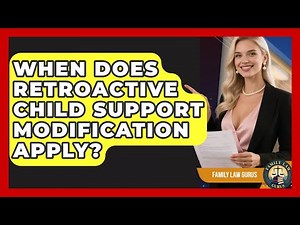 When Does Retroactive Child Support Modification Apply? - Family Law Gurus
