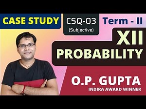 Chapter 13 Probability Case Study | Class 12 Maths Case Study | Subjective Case Study By O.P. GUPTA