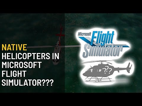 Everything we know about NATIVE HELICOPTERS in Microsoft Flight Simulator (MSFS2020) - Ask Me Stuff