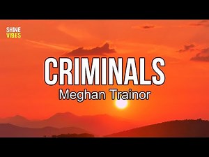 Meghan Trainor - Criminals (Lyrics) | Lock me up cause I've been bad, and I know I'll do it again