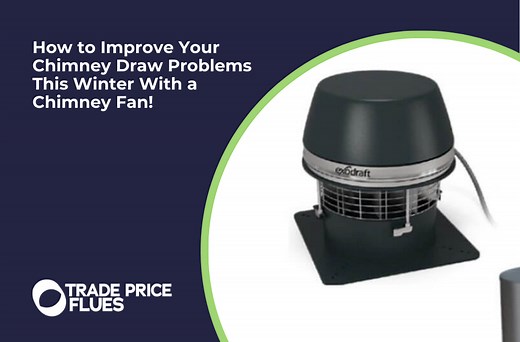 How to Improve Your Chimney Draw Problems This Winter With a Chimney Fan!