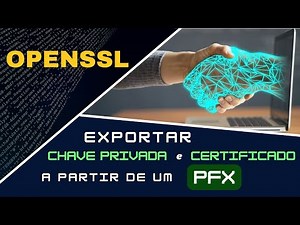 [OPENSSL] COMO EXPORTAR CHAVE PRIVADA - CERTIFICADO E CADEIAS DE UM PFX