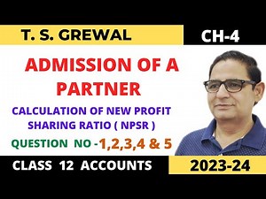 ADMISSION OF A PARTNER T.S.GREWAL CH -4 QUE-NO 1,2,3,4 & 5(Calculation of New Profit Sharing Ratio)