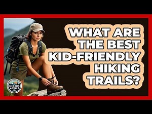 What Are The Best Kid-friendly Hiking Trails? - The Hiker's Advice