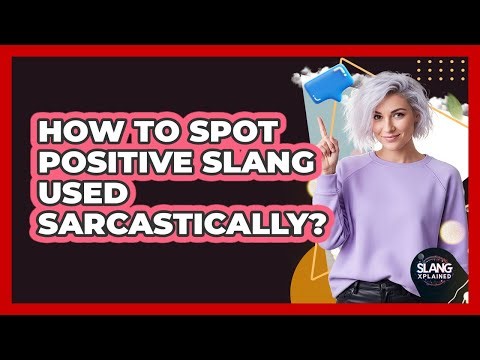 How To Spot Positive Slang Used Sarcastically?