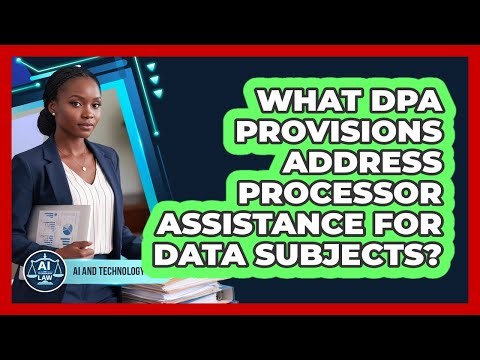 What DPA Provisions Address Processor Assistance For Data Subjects?