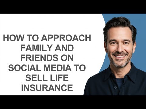 How to Approach Family and Friends on Social Media to Sell Life Insurance - KevinHowTo