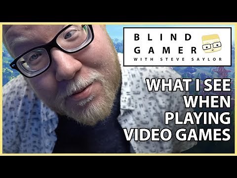 BLIND GAMER - What I see when playing Video Games
