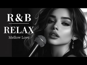 【癒しの洋楽R&B】Mellow Love R&B - おしゃれで心に響く大人のリラックスプレイリスト R&B Relax Chill-BGM/勉強に/ヒーリング