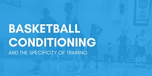 Basketball Conditioning and the Specificity of Training - Basketball Immersion