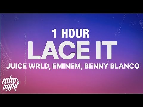 [1 HOUR] Juice WRLD, Eminem & benny blanco - Lace It (Lyrics)