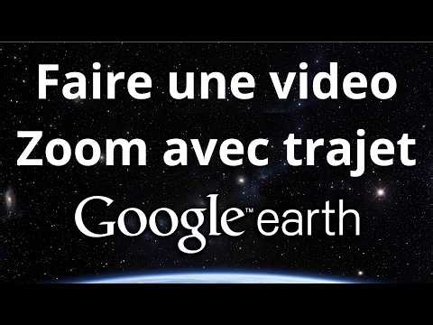 Comment faire une vidéo zoom avec un trajet sur Google Earth